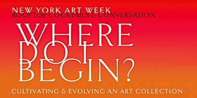 NY ART WEEK EVENT with Art Collectors, Experts, Creators & Enthusiasts primary image