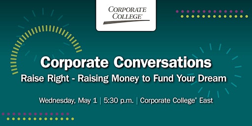 Hauptbild für Corporate Conversations: Raise Right — Raising Money to Fund Your Dream