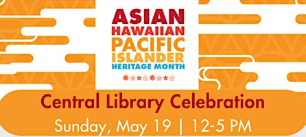 Hauptbild für AANHPI Heritage Month Central Library Celebration