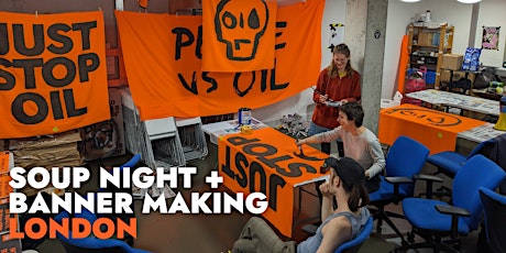 Just Stop Oil - Soup Night + Banner Making - London