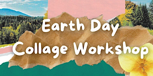 Primaire afbeelding van Earth Day Collage Workshop (free)