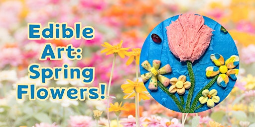 Imagem principal do evento Edible Art: Spring Flowers! (Kids of All Ages)