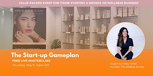 The Start-Up Gameplan - Avoid Costly Mistakes When Starting Your Medspa/Wellness Biz primary image