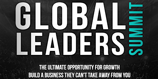 Primaire afbeelding van Global Leaders' Summit - Build a Business They Can't Take Away From You