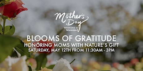 Blooms of Gratitude: A Mother's Day Event at Cornerstone Sonoma.