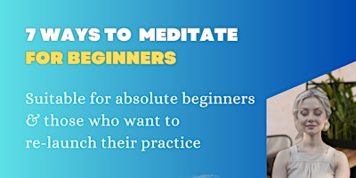 Imagem principal do evento 7 Ways to  Meditate - for Beginners