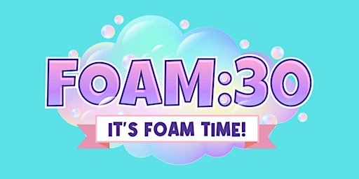 Imagem principal do evento FOAM:30 It's Foam Time!