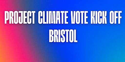 Imagen principal de Project Climate Vote Kick off - Bristol