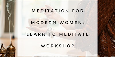 Primaire afbeelding van Meditation For Modern Women:  Learn to Meditate Workshop
