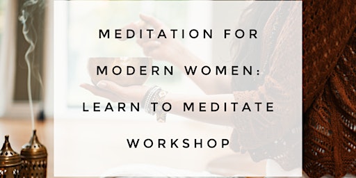 Imagem principal do evento Meditation For Modern Women:  Learn to Meditate Workshop