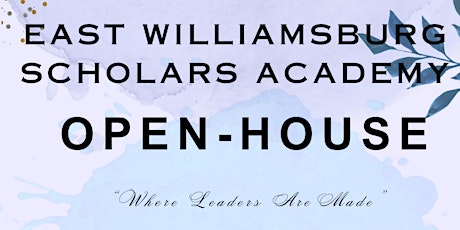 EAST WILLIAMSBURG SCHOLARS ACADEMY-OPEN HOUSE/CASA ABIERTA