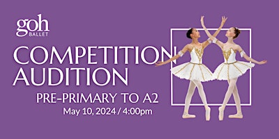 Imagen principal de Goh Ballet Academy Competition Audition / PRE-PRIMARY, PRIMARY, A1 & A2
