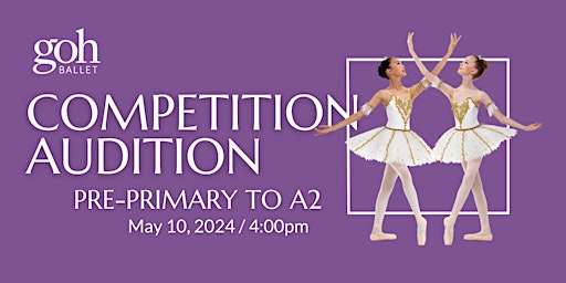 Imagen principal de Goh Ballet Academy Competition Audition / PRE-PRIMARY, PRIMARY, A1 & A2