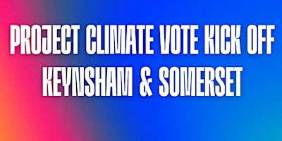 Imagem principal de Project Climate Vote Kick off - Keynsham & Somerset