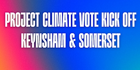 Project Climate Vote Kick off - Keynsham & Somerset