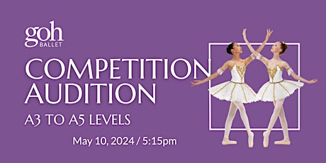 Goh Ballet Academy Competition Audition / A3, A4, A5