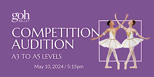 Primaire afbeelding van Goh Ballet Academy Competition Audition / A3, A4, A5