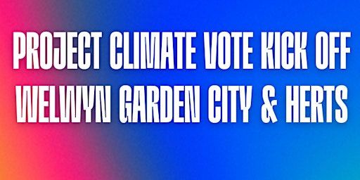 Primaire afbeelding van Project Climate Vote Kick off - Welwyn Garden City & Hertfordshire
