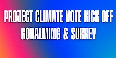 Image principale de Project Climate Vote Kick off - Godalming & Surrey