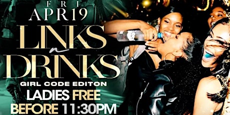 LINK & DRINKS 3 | GIRL CODE EDITION | LADIES FREE TIL 11:30PM W RSVP