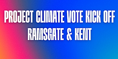 Project Climate Vote Kick off - Ramsgate & Kent primary image