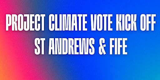 Imagem principal de Project Climate Vote Kick off - St. Andrews & Fife