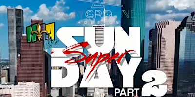 May 26  | SUPER SUNDAY Pt. 2  At Playground Houston  primärbild