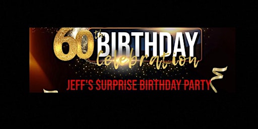 Imagem principal do evento Jeff's SURPRISE 60th Birthday Party