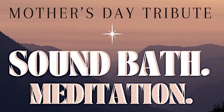 Sound Bath. Meditation. Mother's Day Tribute.