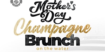 Hauptbild für SATURDAY MOTHERS DAY CHAMPAGNE BRUNCH ON THE WATER