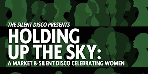 Imagen principal de Holding Up The Sky: Market & Silent Disco Celebrating Women