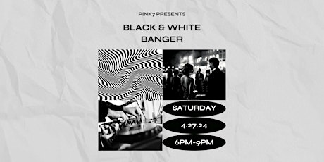 Pink7 presents: Black & White Banger