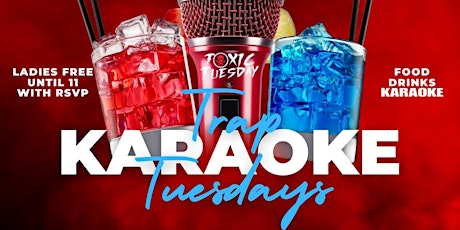 TRAP KARAOKE TUESDAY LADIES FREE TILL 11 WITH RSVP TICKET