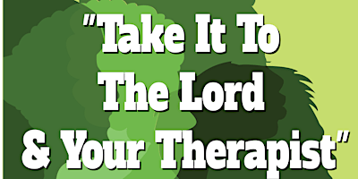 Imagem principal do evento Take It to the Lord AND Your Therapist