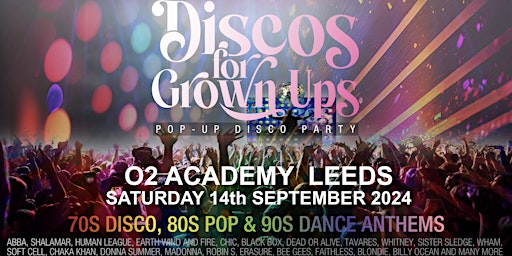 Primaire afbeelding van O2 Academy LEEDS -Discos for Grown ups 70s 80s 90s pop-up disco party
