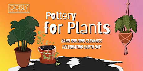 Pottery for Plants - Celebrating EARTH DAY! Hand Building @OCISLY Ceramics