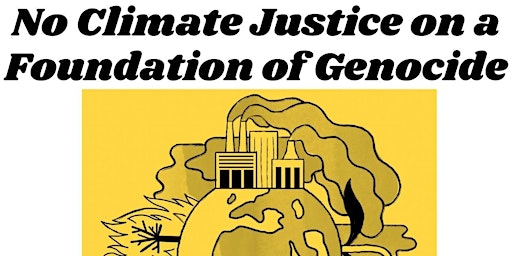 Imagem principal do evento No Climate Justice on a Foundation of Genocide