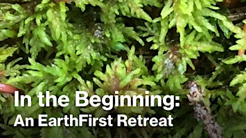 Imagem principal do evento In the Beginning — Earth First Retreat