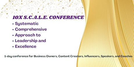 “EXPERIENCE THE PHENOMENON” 10X S.C.A.L.E. CONFERENCE & ROYAL  CHARITY GALA