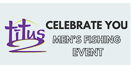 Imagem principal do evento Celebrate You! Men's Fishing Event