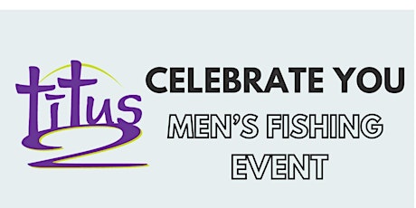 Celebrate You! Men's Fishing Event