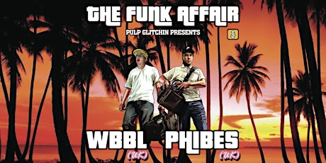 Pulp Glitchin' pres. The Funk Affair  feat. WBBL & Phibes (UK) primary image