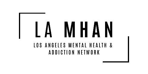 LA MHAN - Los Angeles Mental Health & Addictions Network primary image