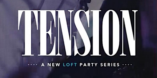 Imagem principal do evento TENSION: A Loft Party Series