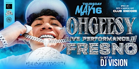 CLUB ENCORE & TEAM ACTIVE PRESENTS: OHGEESY LIVE IN FRESNO - 21&OVER