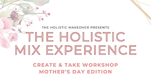 Imagem principal do evento The Holistic Mix Experience: Create & Take Workshop: Herbal & Floral Teas