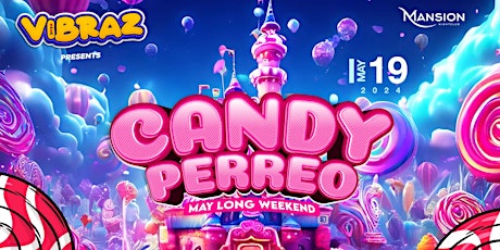 VIBRAZ PRESENTS: CANDY PERREO (MAY LONG WEEKEND)