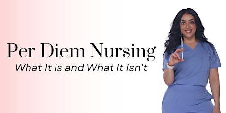 Per Diem Nursing: what it is and what it isn't