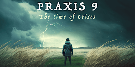 Imagem principal do evento PRAXIS 9: The Time of Crises