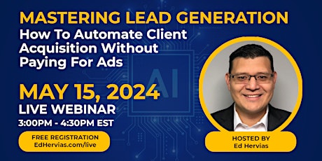 Mastering Lead Generation: How to Automate Client Acquisition Without Paying for Ads
